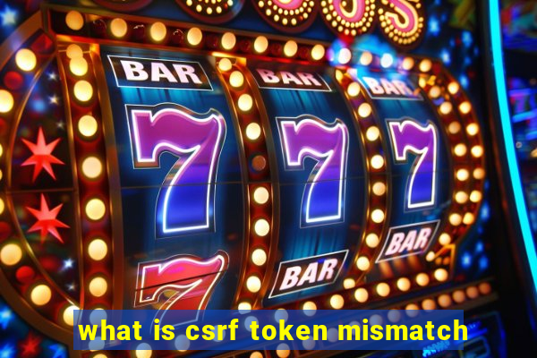 what is csrf token mismatch